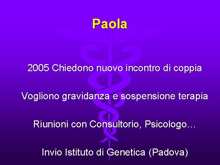 Paola 2005 Chiedono nuovo incontro di coppia Vogliono gravidanza e sospensione terapia Riunioni con