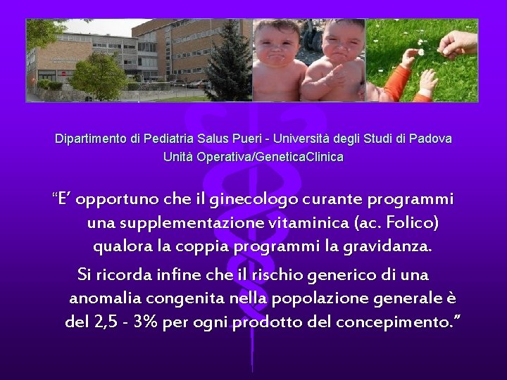 Dipartimento di Pediatria Salus Pueri - Università degli Studi di Padova Unità Operativa/Genetica. Clinica