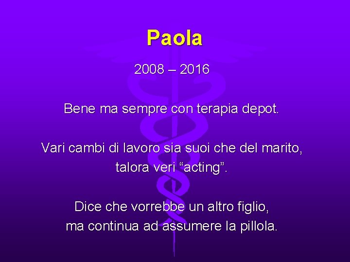 Paola 2008 – 2016 Bene ma sempre con terapia depot. Vari cambi di lavoro