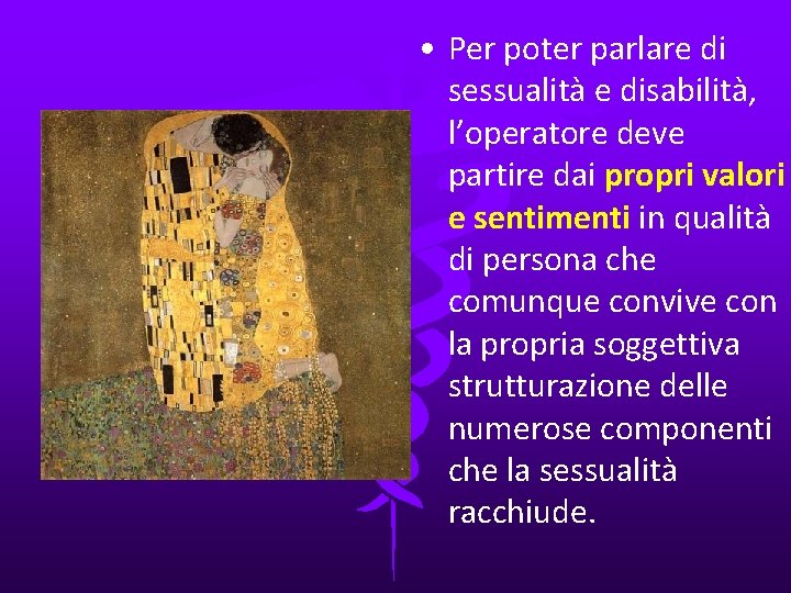  • Per poter parlare di sessualità e disabilità, l’operatore deve partire dai propri
