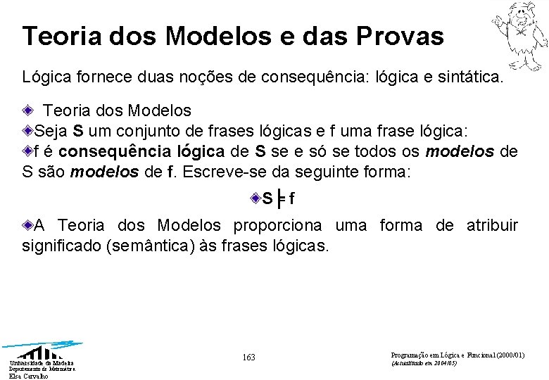 Teoria dos Modelos e das Provas Lógica fornece duas noções de consequência: lógica e