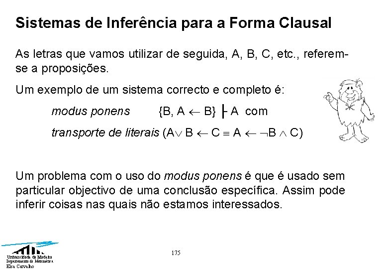 Sistemas de Inferência para a Forma Clausal As letras que vamos utilizar de seguida,