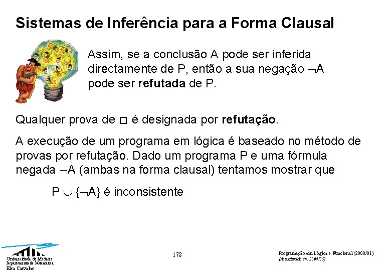 Sistemas de Inferência para a Forma Clausal Assim, se a conclusão A pode ser