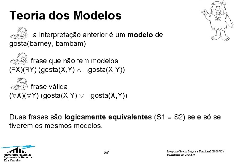 Teoria dos Modelos a interpretação anterior é um modelo de gosta(barney, bambam) frase que