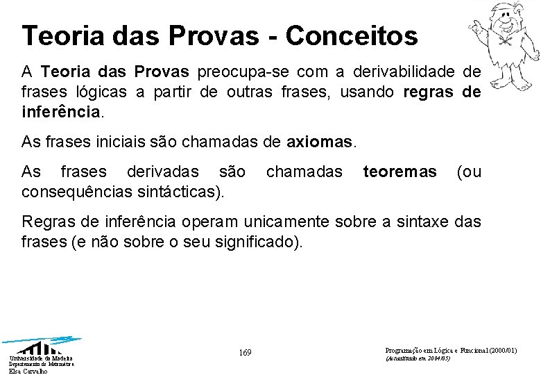 Teoria das Provas - Conceitos A Teoria das Provas preocupa-se com a derivabilidade de