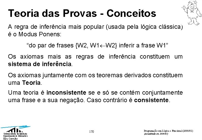 Teoria das Provas - Conceitos A regra de inferência mais popular (usada pela lógica