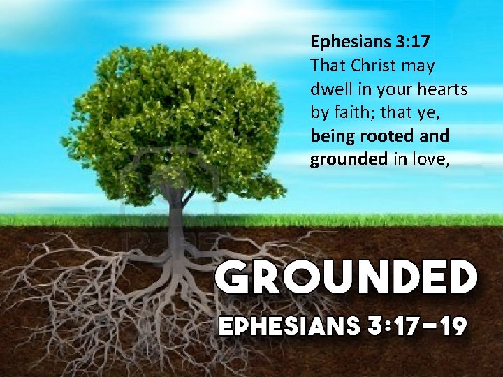 Ephesians 3: 17 That Christ may dwell in your hearts by faith; that ye, Ephesians 3: 17 That Christ may dwell in your hearts by faith; that ye,