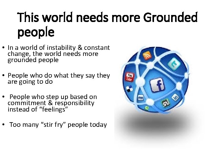 This world needs more Grounded people • In a world of instability & constant This world needs more Grounded people • In a world of instability & constant