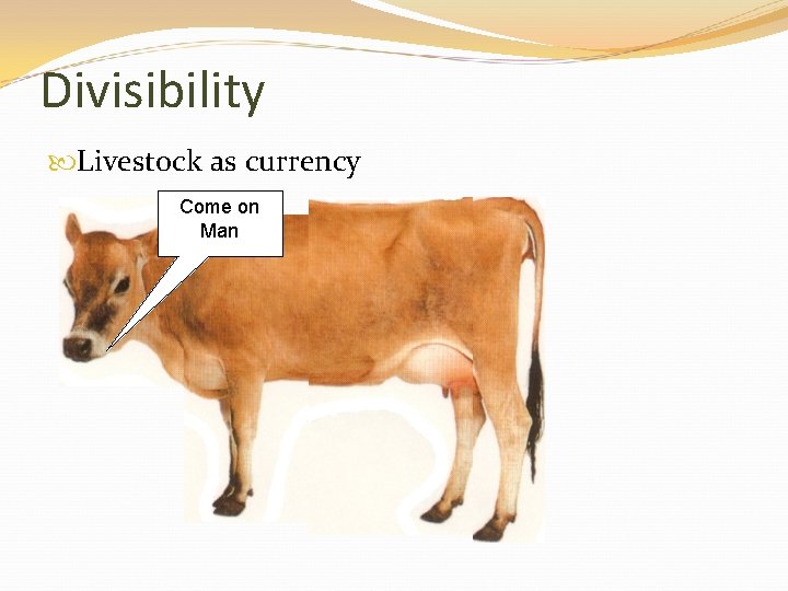 Divisibility Livestock as currency Come on Man Divisibility Livestock as currency Come on Man
