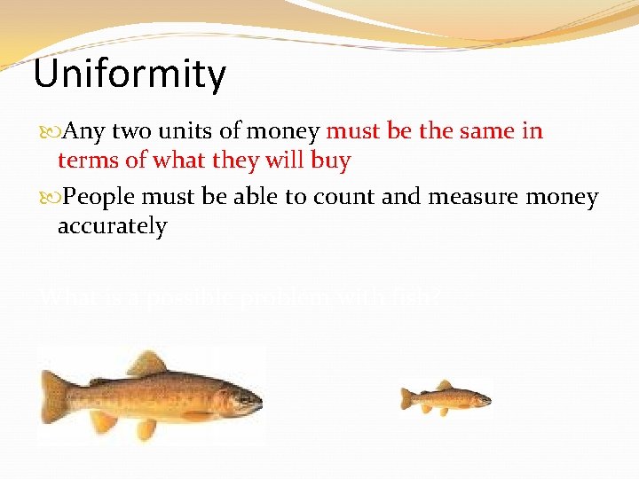 Uniformity Any two units of money must be the same in terms of what Uniformity Any two units of money must be the same in terms of what