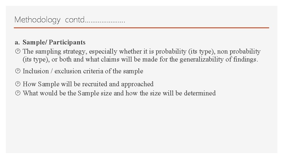 Methodology contd…………………. a. Sample/ Participants The sampling strategy, especially whether it is probability (its