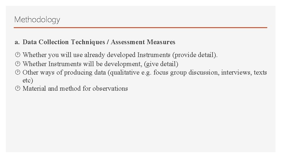 Methodology a. Data Collection Techniques / Assessment Measures Whether you will use already developed