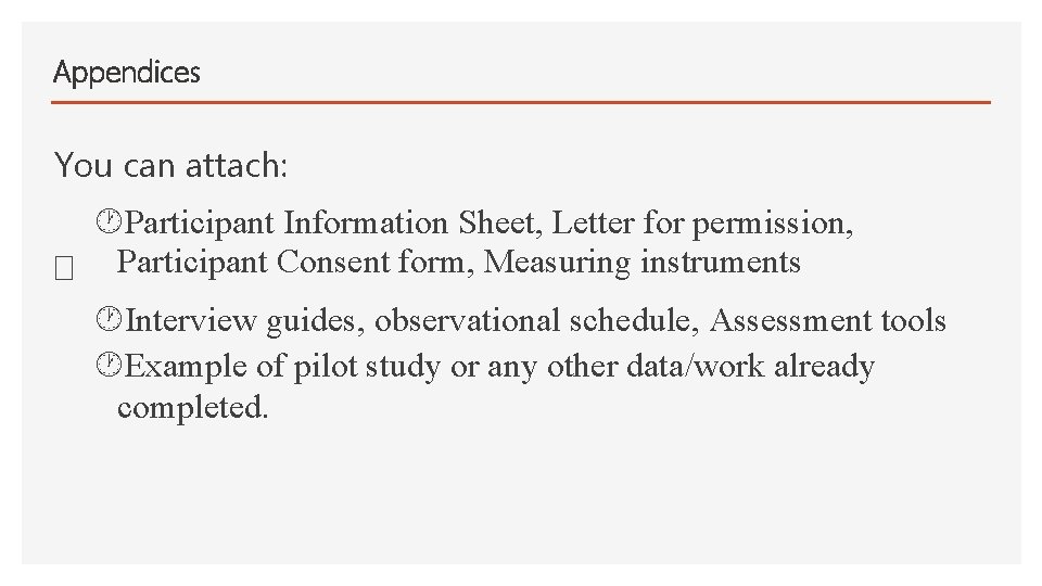 Appendices You can attach: Participant Information Sheet, Letter for permission, � Participant Consent form,