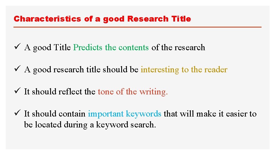 Characteristics of a good Research Title ü A good Title Predicts the contents of