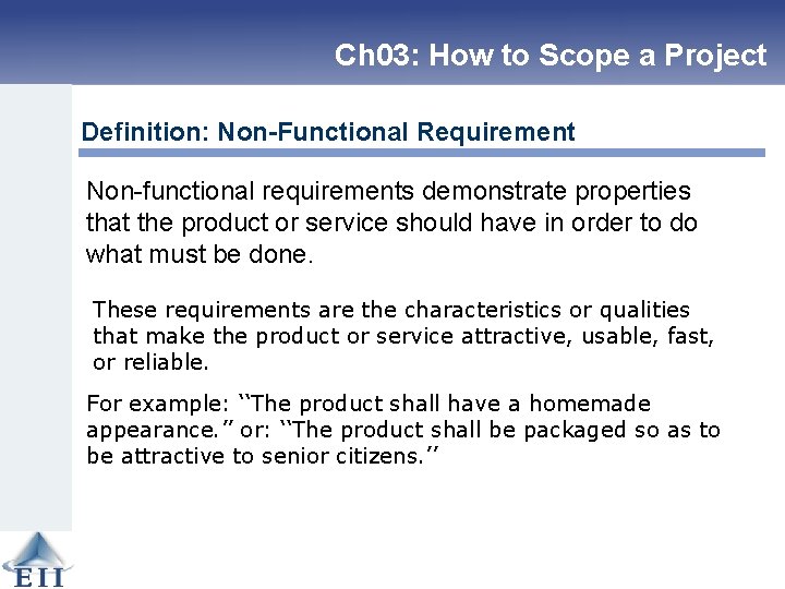 Ch 03: How to Scope a Project Definition: Non-Functional Requirement Non-functional requirements demonstrate properties