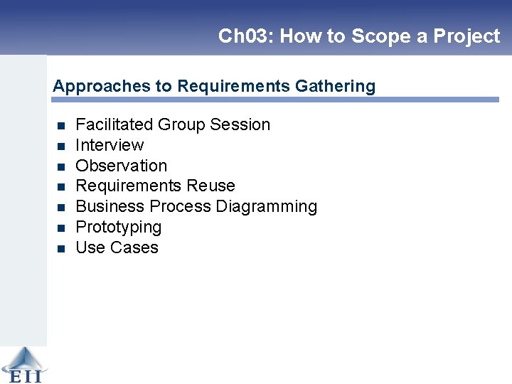 Ch 03: How to Scope a Project Approaches to Requirements Gathering n n n