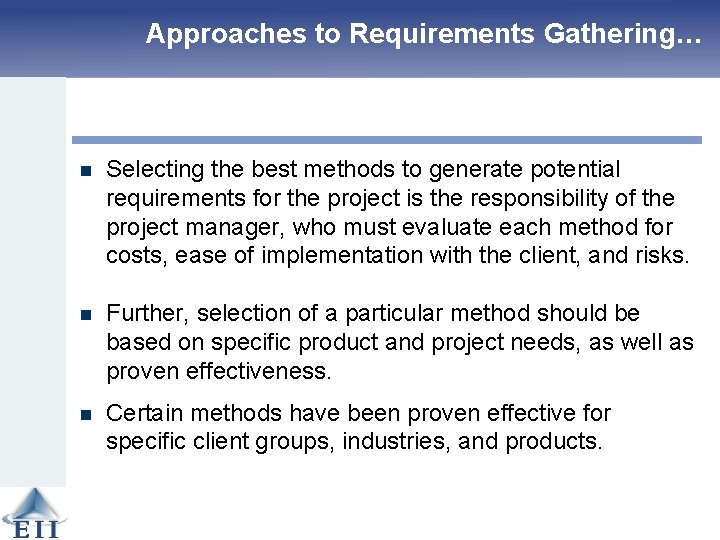 Approaches to Requirements Gathering… n Selecting the best methods to generate potential requirements for