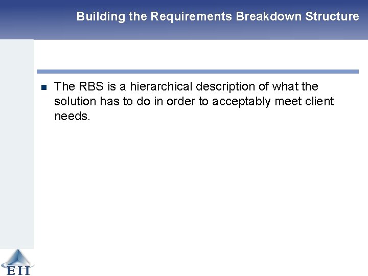 Building the Requirements Breakdown Structure n The RBS is a hierarchical description of what