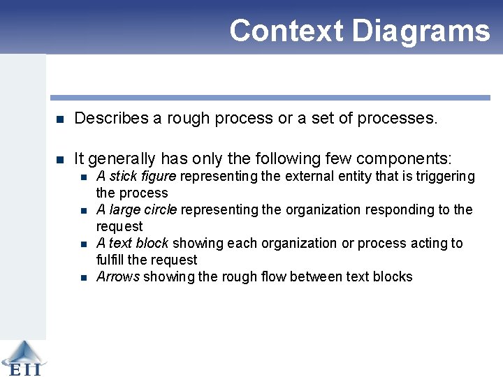 Context Diagrams n Describes a rough process or a set of processes. n It