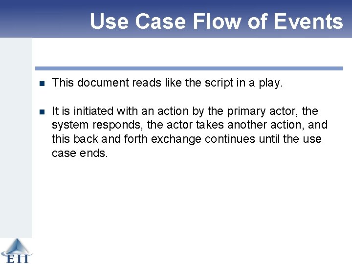 Use Case Flow of Events n This document reads like the script in a