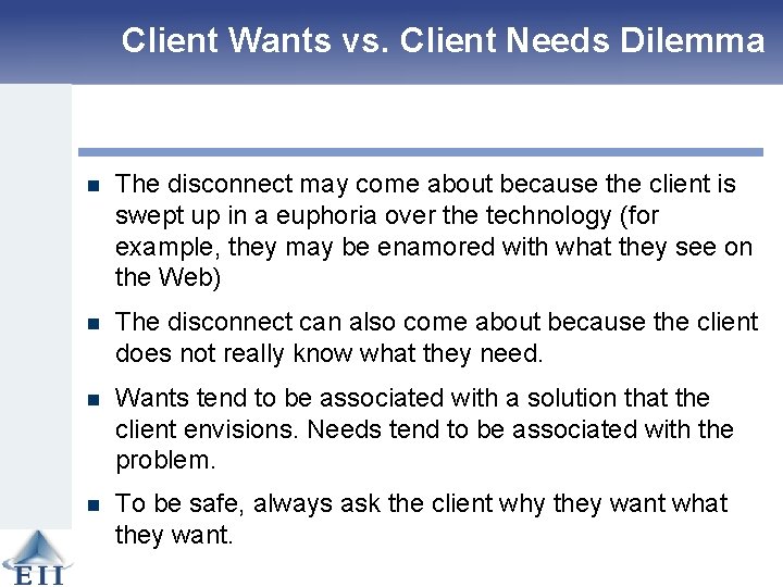 Client Wants vs. Client Needs Dilemma n The disconnect may come about because the