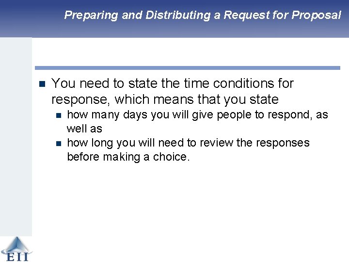 Preparing and Distributing a Request for Proposal n You need to state the time