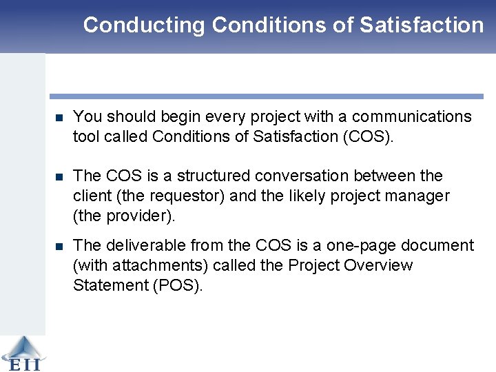 Conducting Conditions of Satisfaction n You should begin every project with a communications tool