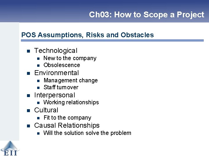 Ch 03: How to Scope a Project POS Assumptions, Risks and Obstacles n Technological