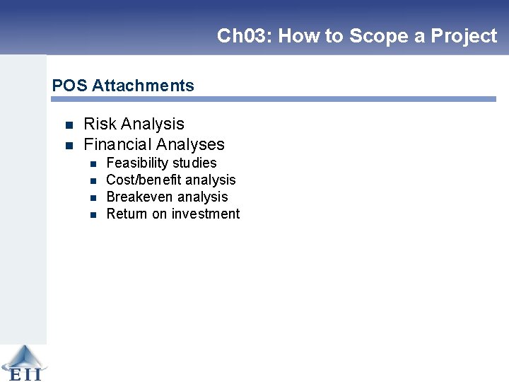 Ch 03: How to Scope a Project POS Attachments n n Risk Analysis Financial