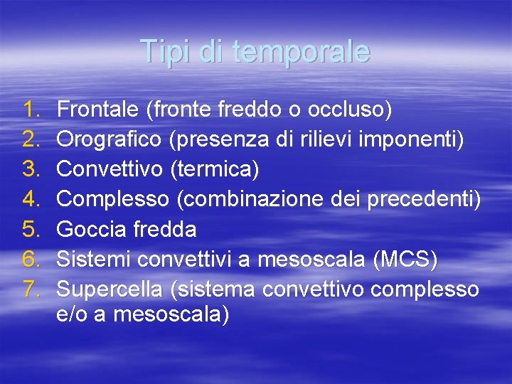 Tipi di temporale 1. 2. 3. 4. 5. 6. 7. Frontale (fronte freddo o Tipi di temporale 1. 2. 3. 4. 5. 6. 7. Frontale (fronte freddo o