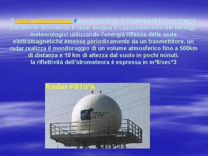 Il radar meteorologico è uno strumento di misura delle idrometeore presenti in atmosfera. Il Il radar meteorologico è uno strumento di misura delle idrometeore presenti in atmosfera. Il