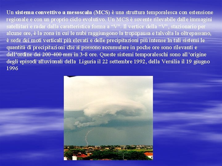 Un sistema convettivo a mesoscala (MCS) è una struttura temporalesca con estensione regionale e Un sistema convettivo a mesoscala (MCS) è una struttura temporalesca con estensione regionale e