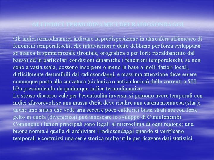 GLI INDICI TERMODINAMICI DEI RADIOSONDAGGI Gli indici termodinamici indicano la predisposizione in atmosfera all'innesco GLI INDICI TERMODINAMICI DEI RADIOSONDAGGI Gli indici termodinamici indicano la predisposizione in atmosfera all'innesco