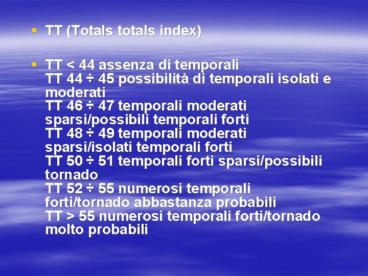 § TT (Totals totals index) § TT < 44 assenza di temporali TT 44 § TT (Totals totals index) § TT < 44 assenza di temporali TT 44