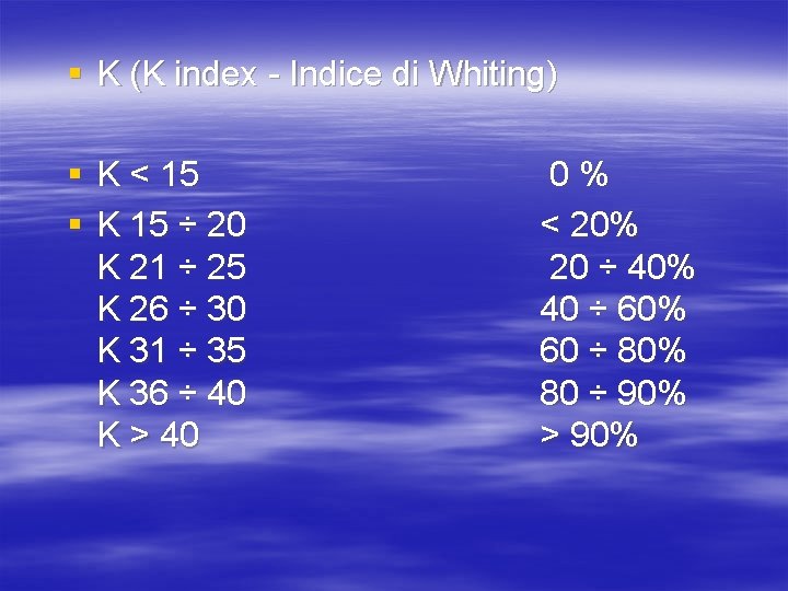 § K (K index - Indice di Whiting) § K < 15 § K § K (K index - Indice di Whiting) § K < 15 § K