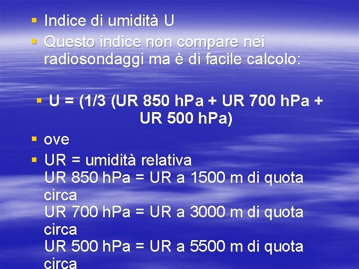 § Indice di umidità U § Questo indice non compare nei radiosondaggi ma è § Indice di umidità U § Questo indice non compare nei radiosondaggi ma è
