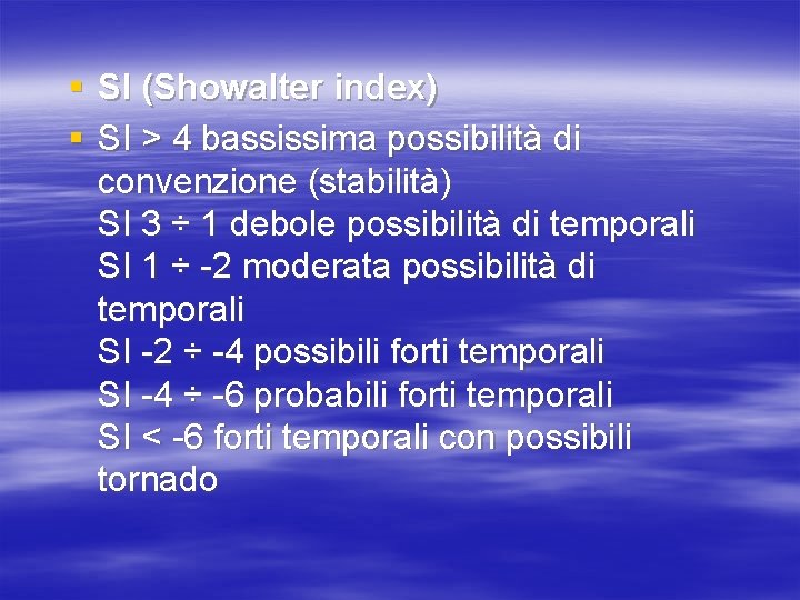 § SI (Showalter index) § SI > 4 bassissima possibilità di convenzione (stabilità) SI § SI (Showalter index) § SI > 4 bassissima possibilità di convenzione (stabilità) SI