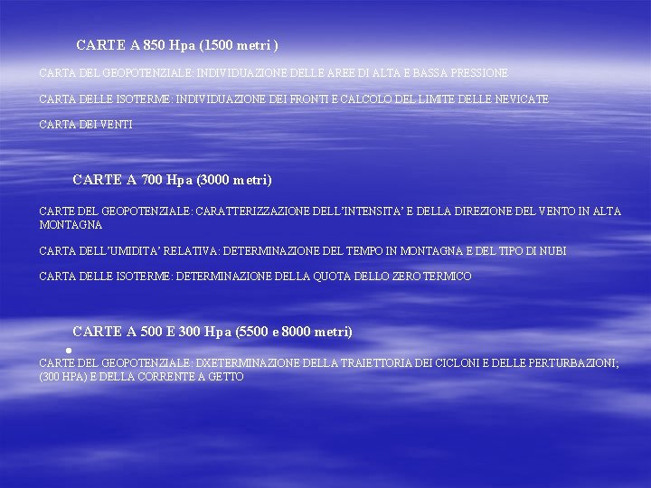 CARTE A 850 Hpa (1500 metri ) CARTA DEL GEOPOTENZIALE: INDIVIDUAZIONE DELLE AREE CARTE A 850 Hpa (1500 metri ) CARTA DEL GEOPOTENZIALE: INDIVIDUAZIONE DELLE AREE