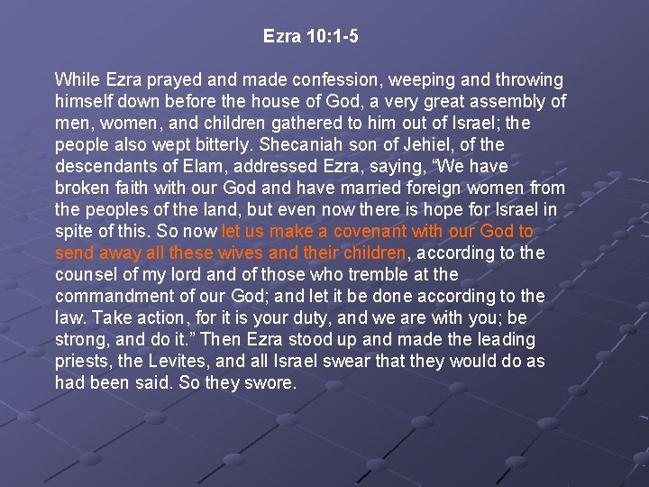 Ezra 10: 1 -5 While Ezra prayed and made confession, weeping and throwing himself Ezra 10: 1 -5 While Ezra prayed and made confession, weeping and throwing himself