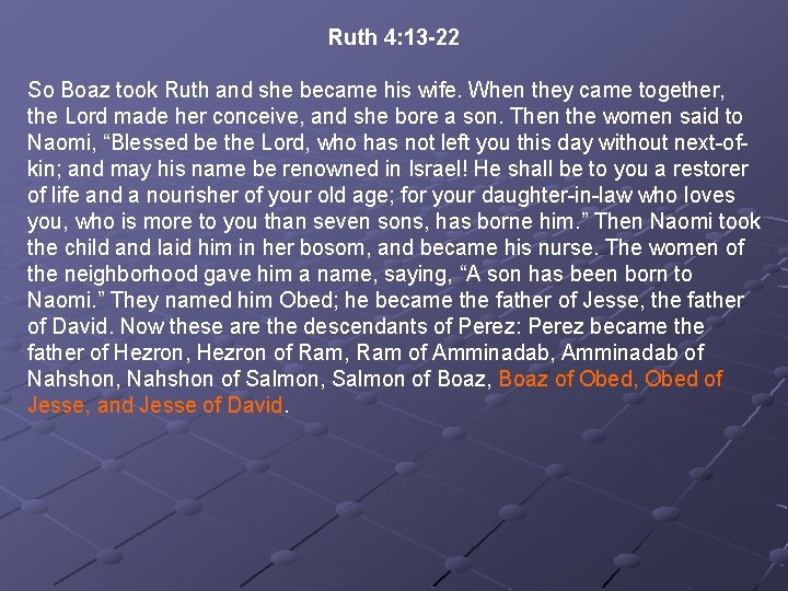 Ruth 4: 13 -22 So Boaz took Ruth and she became his wife. When Ruth 4: 13 -22 So Boaz took Ruth and she became his wife. When