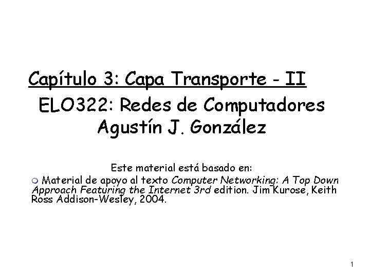 Capítulo 3: Capa Transporte - II ELO 322: Redes de Computadores Agustín J. González