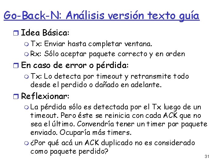 Go-Back-N: Análisis versión texto guía Idea Básica: Tx: Enviar hasta completar ventana. Rx: Sólo