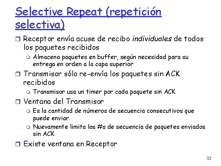 Selective Repeat (repetición selectiva) Receptor envía acuse de recibo individuales de todos los paquetes