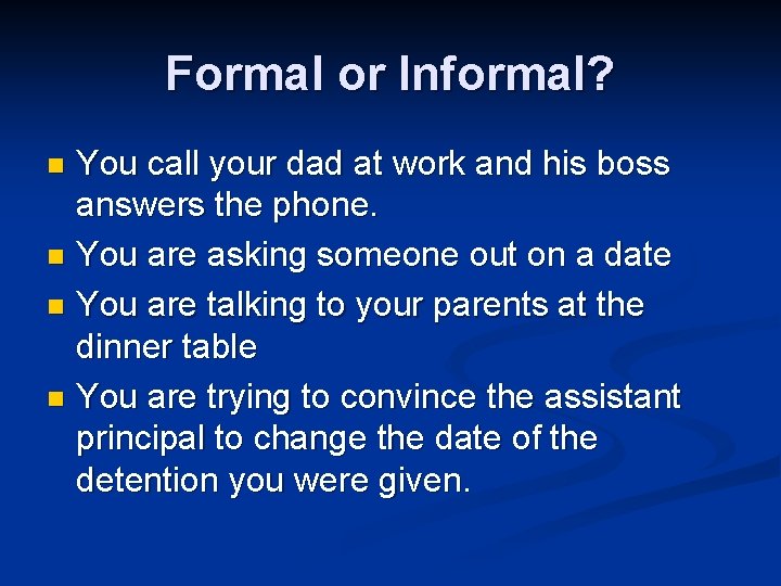 Formal or Informal? You call your dad at work and his boss answers the