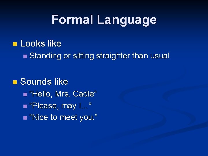 Formal Language n Looks like n n Standing or sitting straighter than usual Sounds