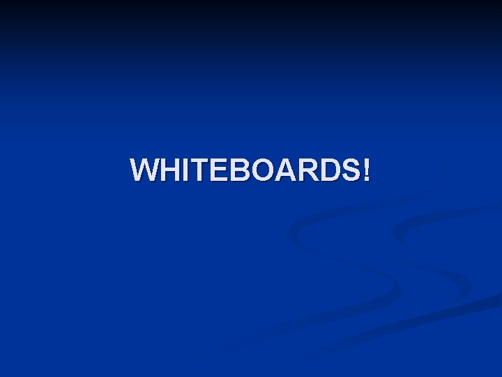 WHITEBOARDS! 