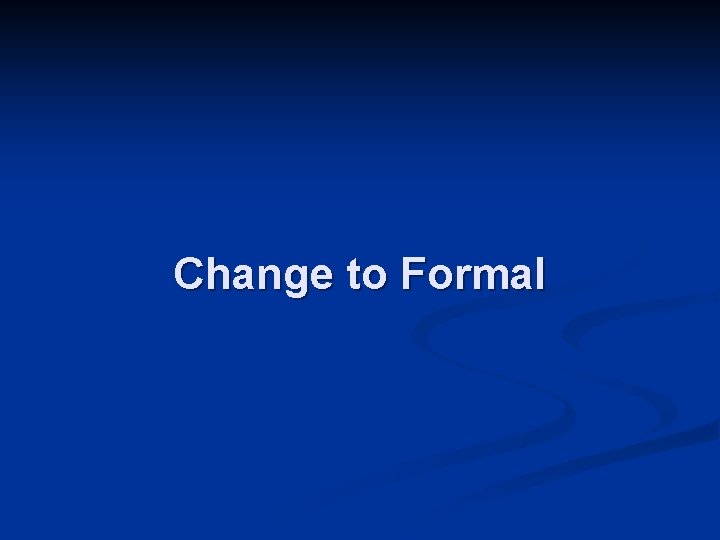 Change to Formal 