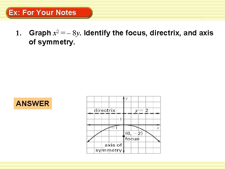 Warm-Up Ex: For Your. Exercises Notes 1. Graph x 2 = – 8 y.