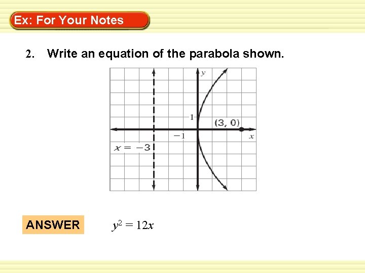 Warm-Up Ex: For Your. Exercises Notes 2. Write an equation of the parabola shown.