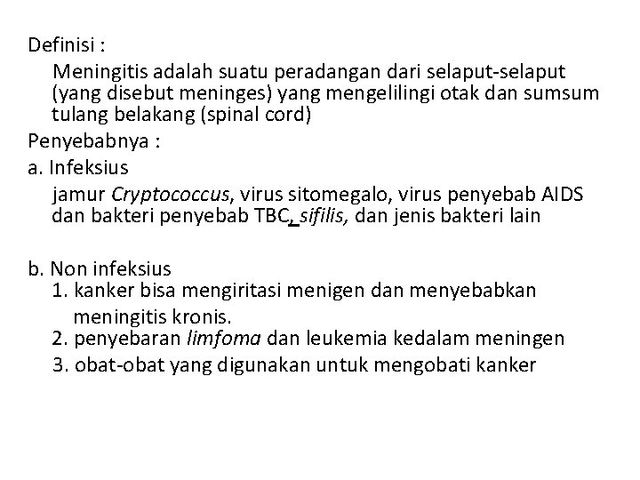 Definisi : Meningitis adalah suatu peradangan dari selaput-selaput (yang disebut meninges) yang mengelilingi otak